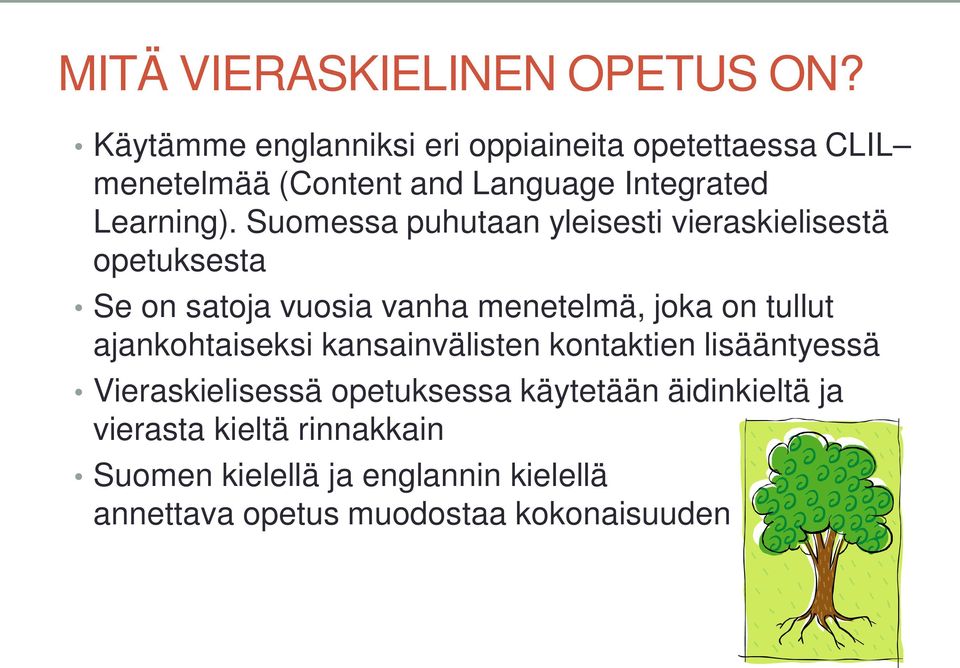 Suomessa puhutaan yleisesti vieraskielisestä opetuksesta Se on satoja vuosia vanha menetelmä, joka on tullut