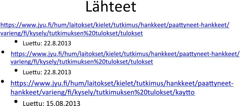 varieng/fi/kysely/tutkimuksen%20tulokset/tulokset Lue5u: 22.8.2013 h5ps://www.jyu.