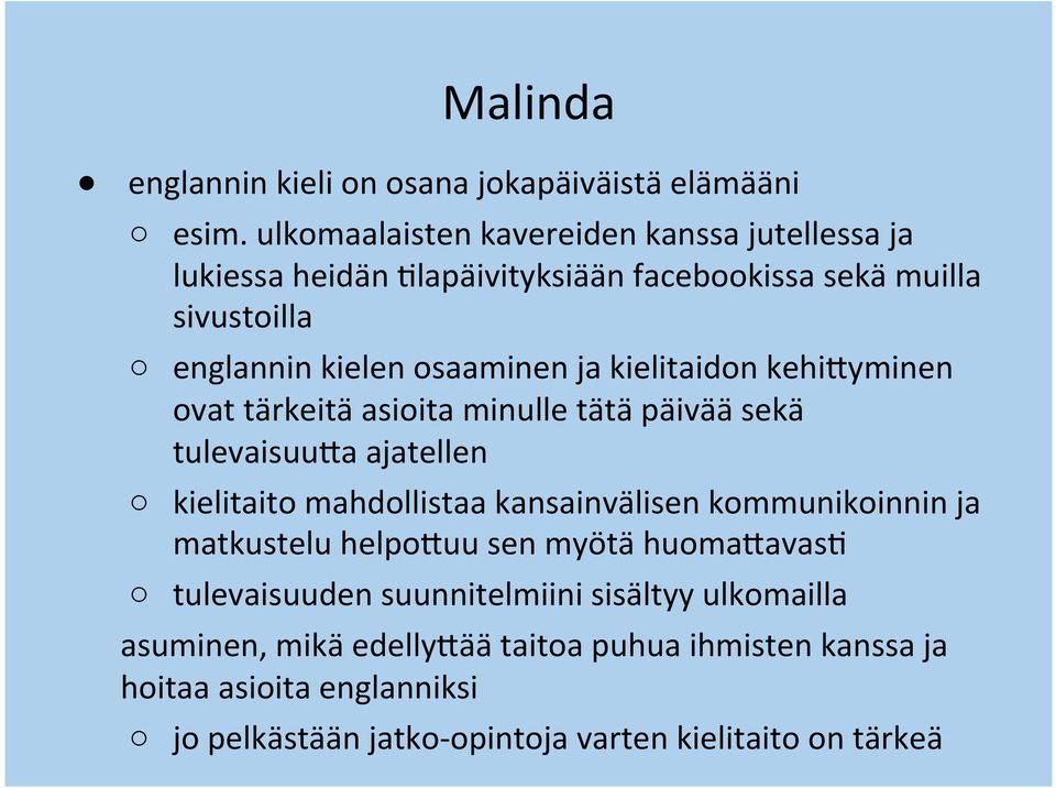 kielitaidon kehi5yminen ovat tärkeitä asioita minulle tätä päivää sekä tulevaisuu5a ajatellen kielitaito mahdollistaa kansainvälisen kommunikoinnin