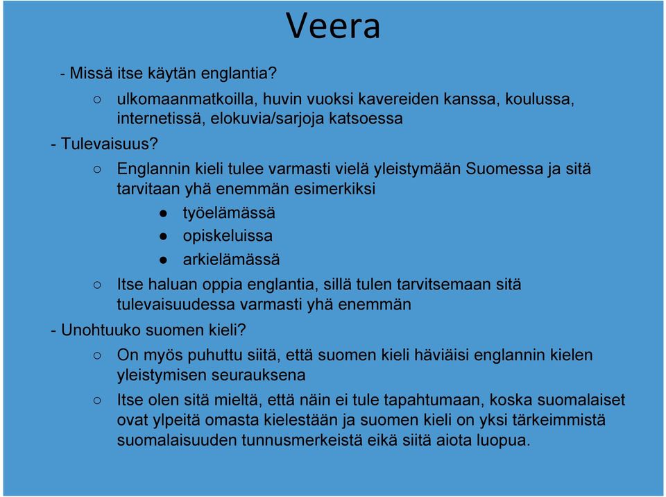 tarvitaan yhä enemmän esimerkiksi työelämässä opiskeluissa arkielämässä Itse haluan oppia englantia, sillä tulen tarvitsemaan sitä tulevaisuudessa varmasti yhä enemmän -