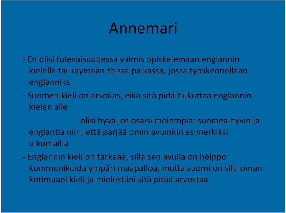 osaisi molempia: suomea hyvin ja englan1a niin, e5ä pärjää omin avuinkin esimerkiksi ulkomailla - Englannin kieli on