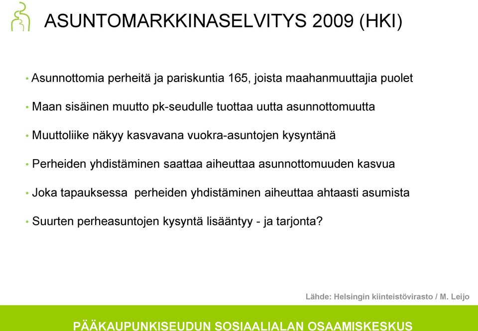 Perheiden yhdistäminen saattaa aiheuttaa asunnottomuuden kasvua Joka tapauksessa perheiden yhdistäminen aiheuttaa