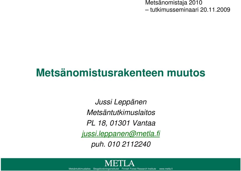 Metsäntutkimuslaitos PL 18, 01301 Vantaa jussi.leppanen@metla.