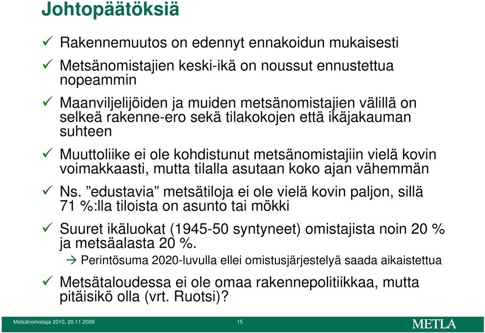 edustavia metsätiloja ei ole vielä kovin paljon, sillä 71 %:lla tiloista on asunto tai mökki Suuret ikäluokat (1945-50 syntyneet) omistajista noin 20 % ja metsäalasta 20 %.