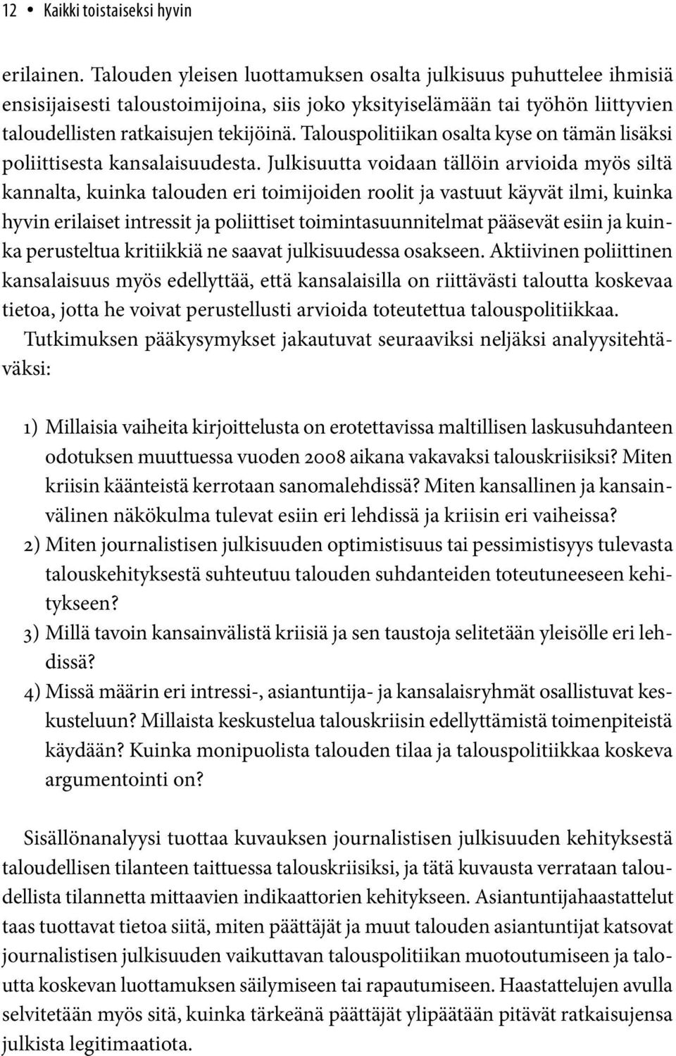 Talouspolitiikan osalta kyse on tämän lisäksi poliittisesta kansalaisuudesta.