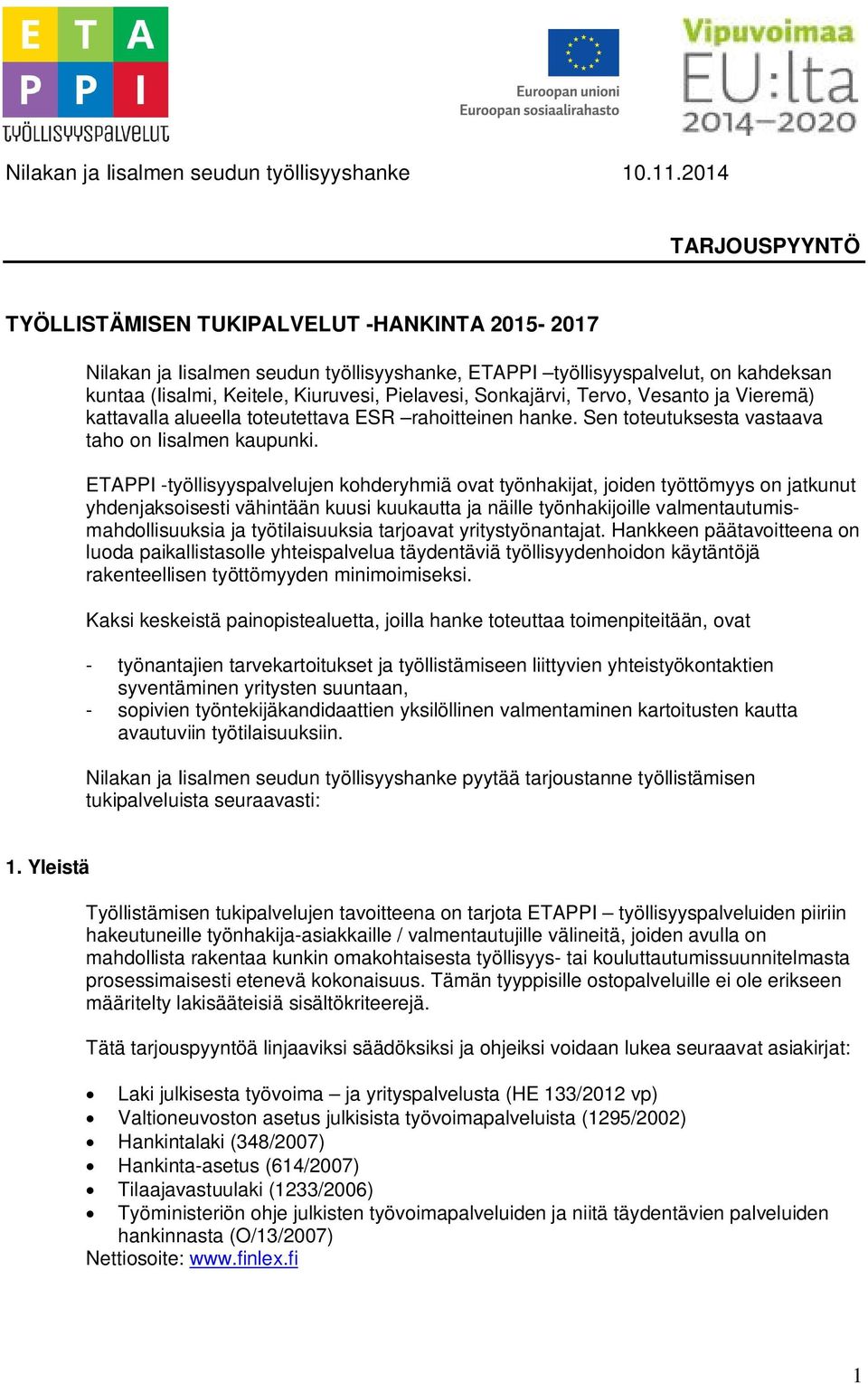 Sonkajärvi, Tervo, Vesanto ja Vieremä) kattavalla alueella toteutettava ESR rahoitteinen hanke. Sen toteutuksesta vastaava taho on Iisalmen kaupunki.