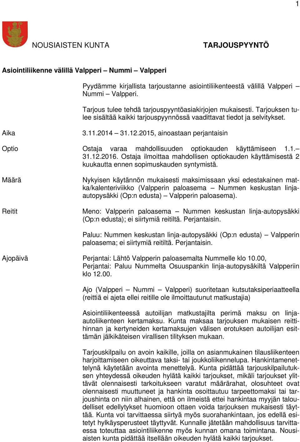 2015, ainoastaan perjantaisin Optio Ostaja varaa mahdollisuuden optiokauden käyttämiseen 1.1. 31.12.2016.