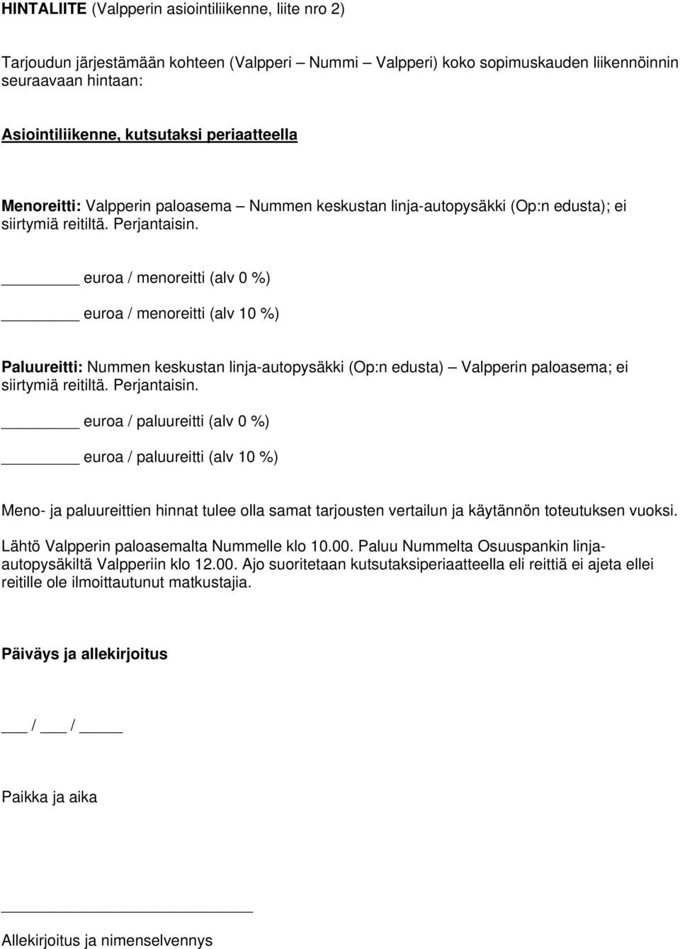 euroa / menoreitti (alv 0 %) euroa / menoreitti (alv 10 %) Paluureitti: Nummen keskustan linja-autopysäkki (Op:n edusta) Valpperin paloasema; ei siirtymiä reitiltä. Perjantaisin.