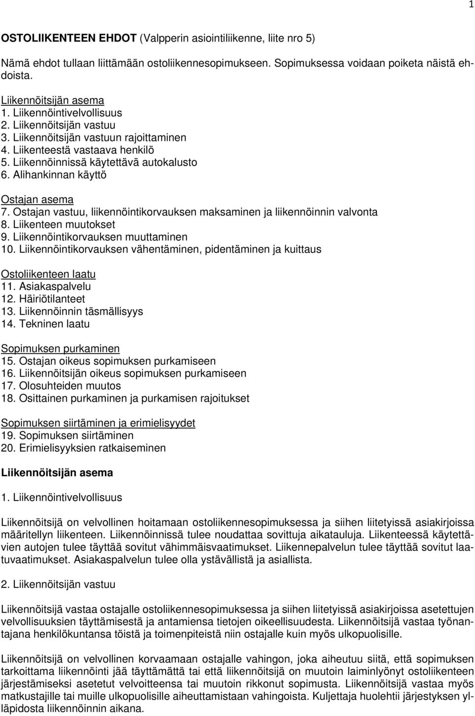 Alihankinnan käyttö Ostajan asema 7. Ostajan vastuu, liikennöintikorvauksen maksaminen ja liikennöinnin valvonta 8. Liikenteen muutokset 9. Liikennöintikorvauksen muuttaminen 10.