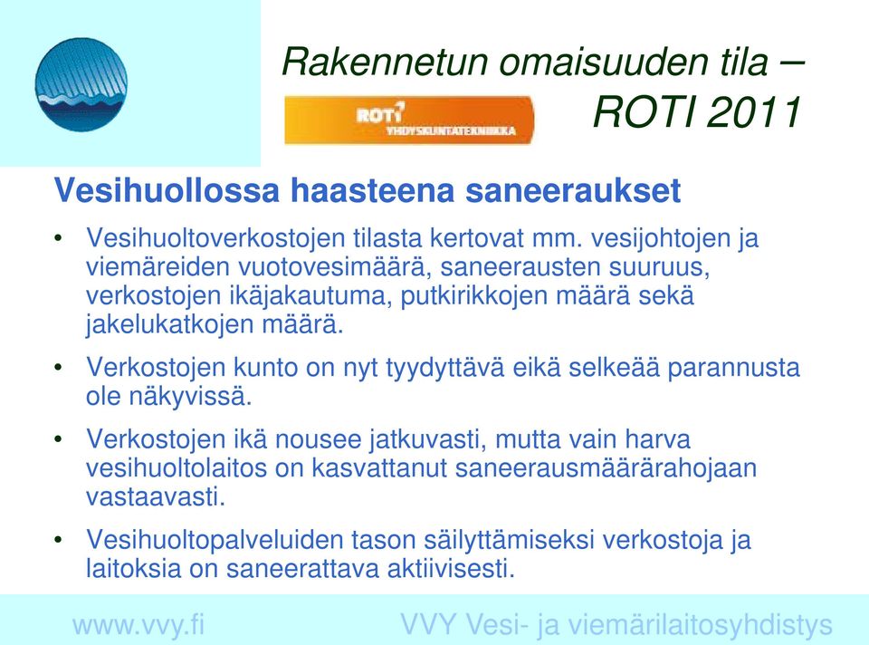 määrä. Verkostojen kunto on nyt tyydyttävä eikä selkeää parannusta ole näkyvissä.