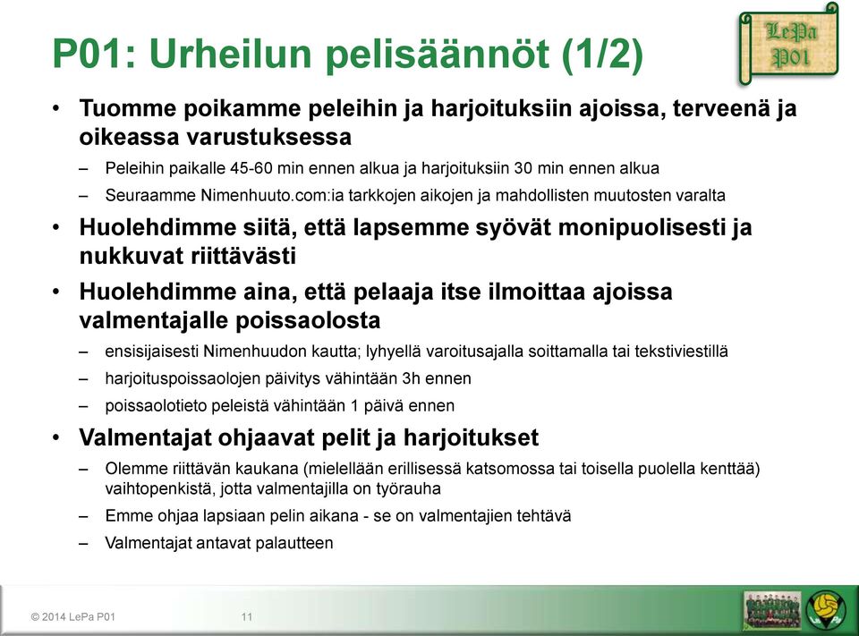 com:ia tarkkojen aikojen ja mahdollisten muutosten varalta Huolehdimme siitä, että lapsemme syövät monipuolisesti ja nukkuvat riittävästi Huolehdimme aina, että pelaaja itse ilmoittaa ajoissa