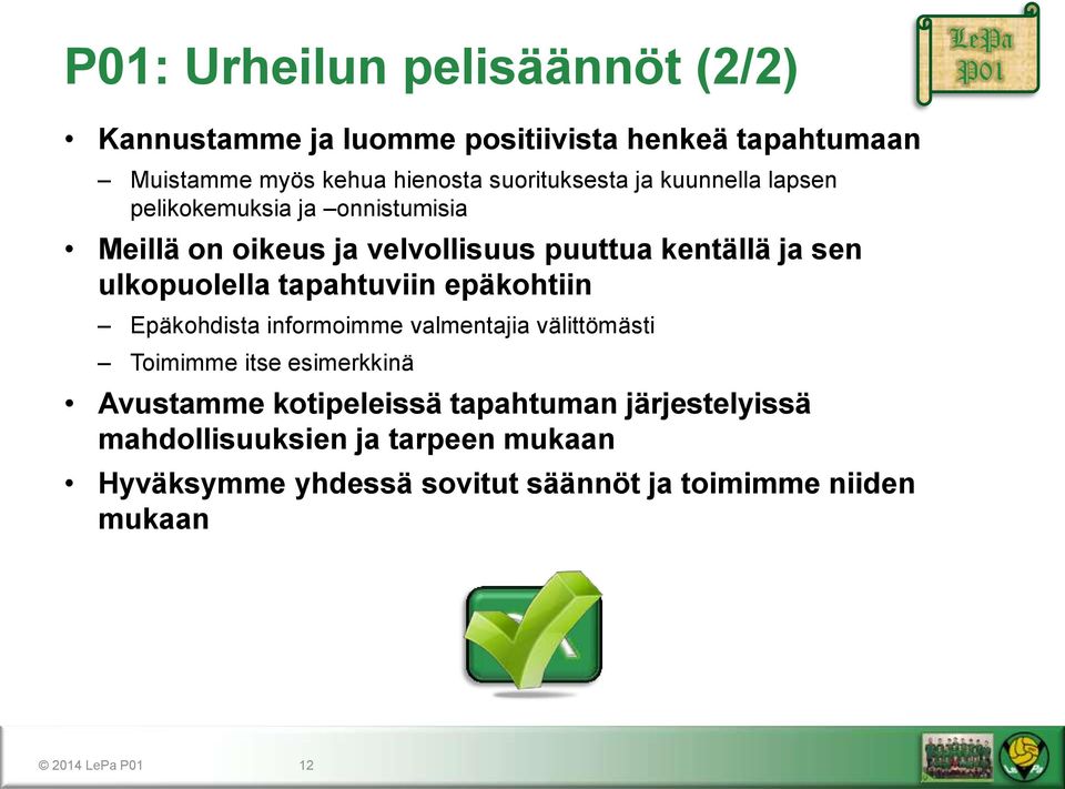 ulkopuolella tapahtuviin epäkohtiin Epäkohdista informoimme valmentajia välittömästi Toimimme itse esimerkkinä Avustamme