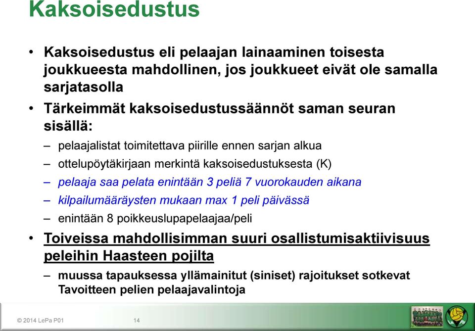 pelaaja saa pelata enintään 3 peliä 7 vuorokauden aikana kilpailumääräysten mukaan max 1 peli päivässä enintään 8 poikkeuslupapelaajaa/peli Toiveissa