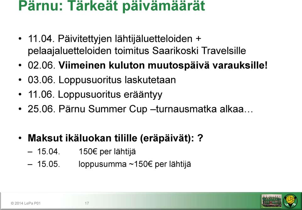 Viimeinen kuluton muutospäivä varauksille! 03.06. Loppusuoritus laskutetaan 11.06. Loppusuoritus erääntyy 25.