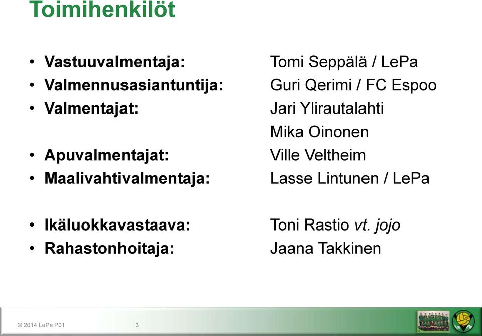 Espoo Jari Ylirautalahti Mika Oinonen Ville Veltheim Lasse Lintunen / LePa