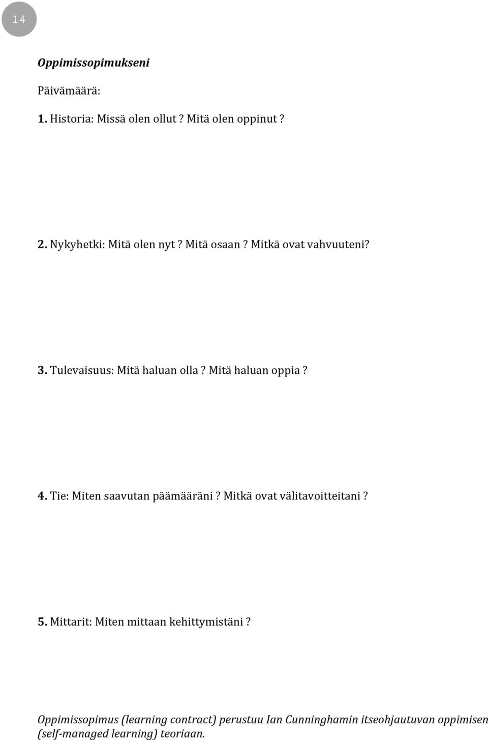 Mitähaluanoppia? 4.Tie:Mitensaavutanpäämääräni?Mitkäovatvälitavoitteitani? 5.