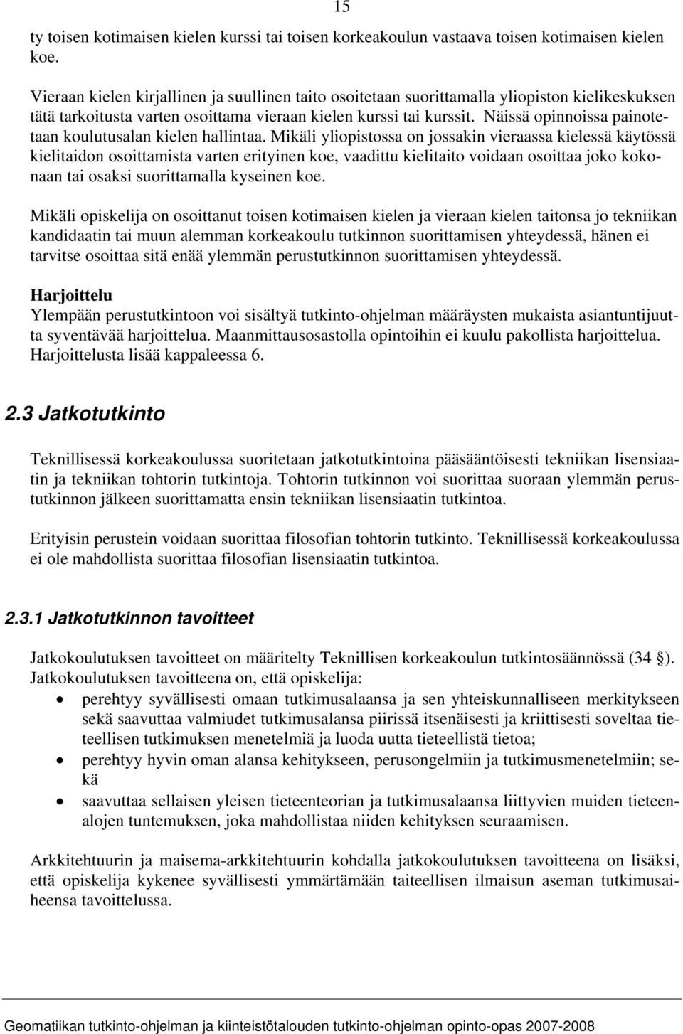 Näissä opinnoissa painotetaan koulutusalan kielen hallintaa.