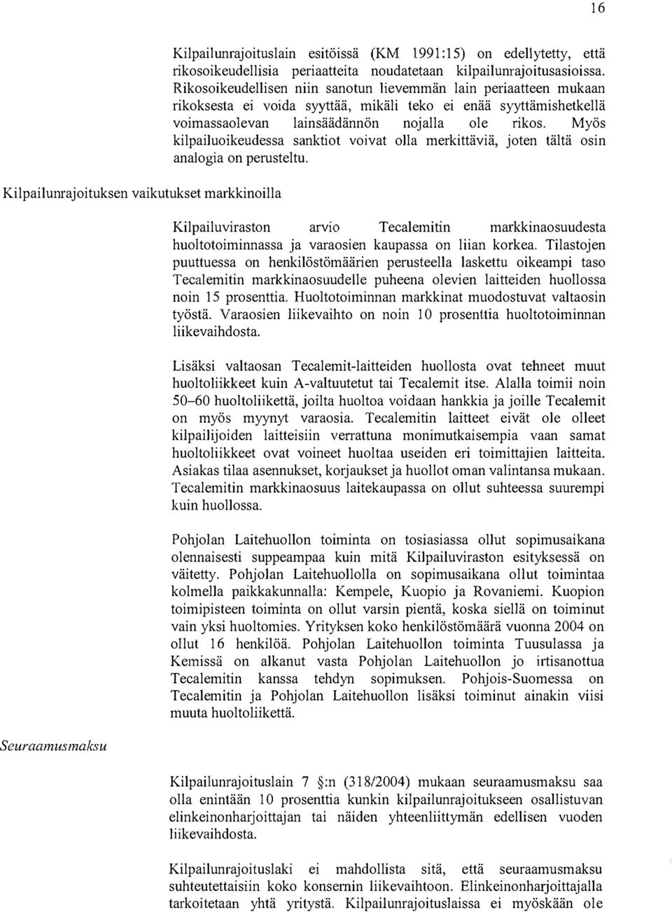 Myös kilpailuoikeudessa sanktiot voivat olla merkittäviä, joten tältä osin analogia on perusteltu.
