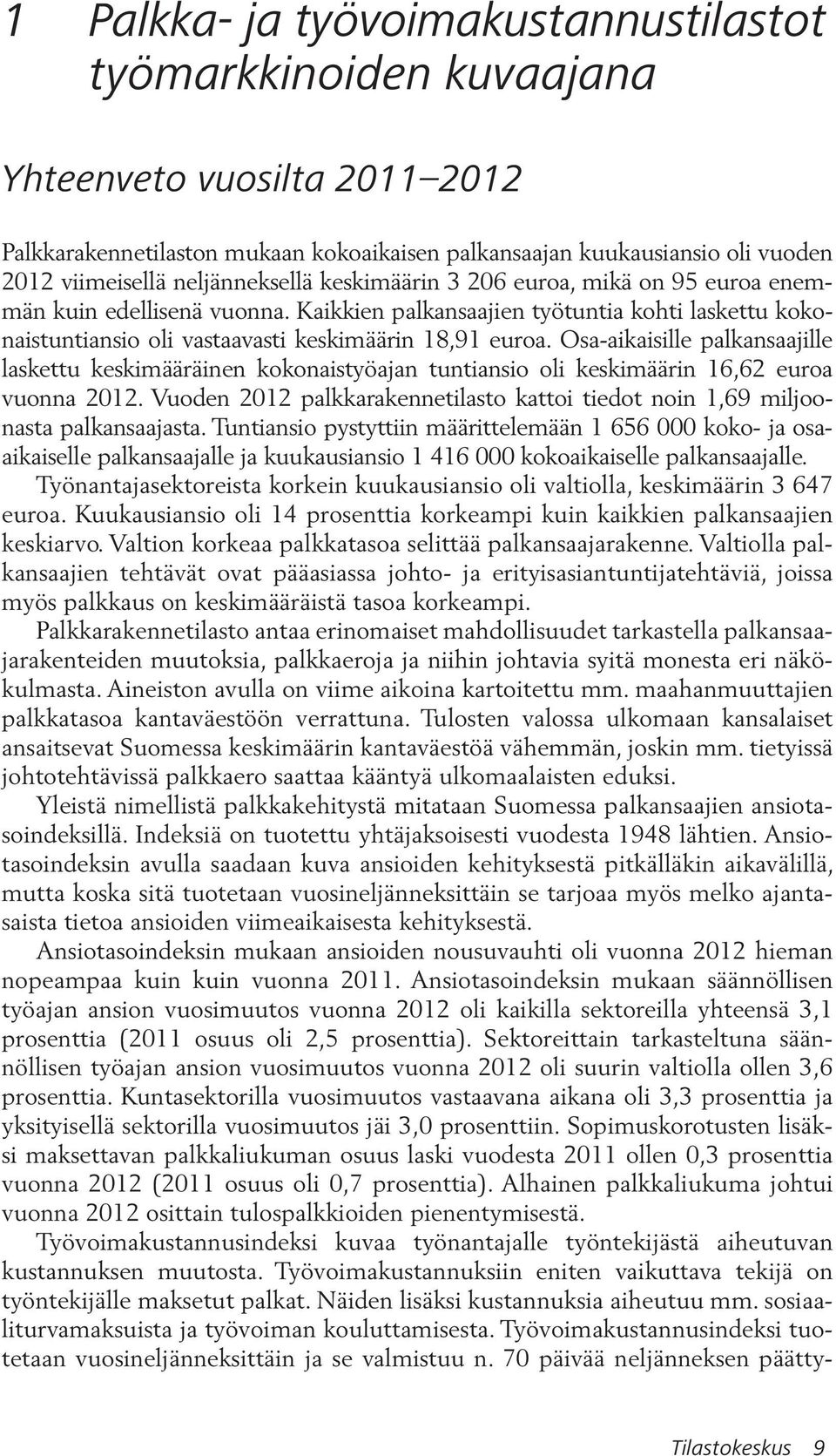 Osa-aikaisille palkansaajille laskettu keskimääräinen kokonaistyöajan tuntiansio oli keskimäärin 16,62 euroa vuonna 2012.
