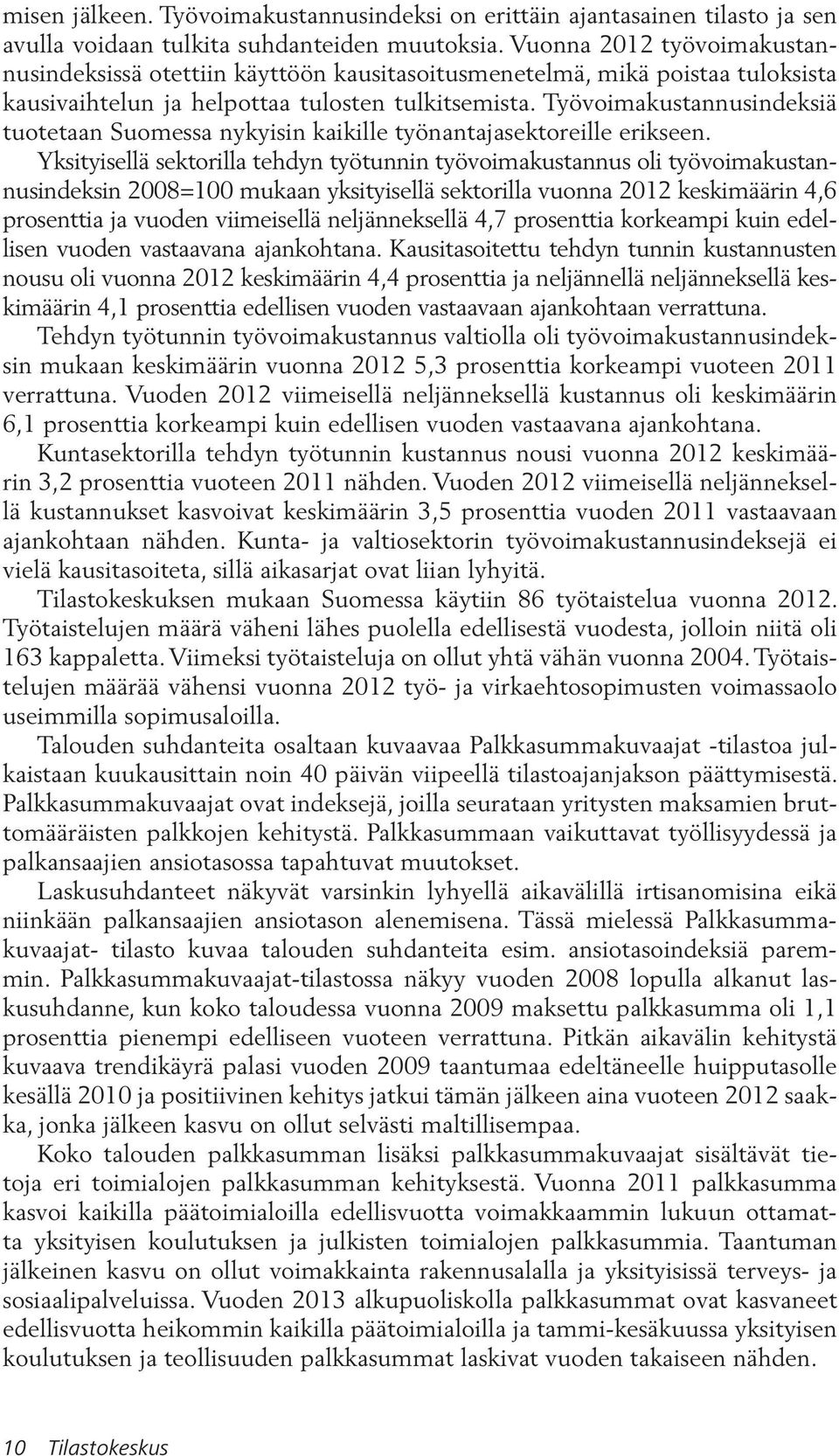 Työvoimakustannusindeksiä tuotetaan Suomessa nykyisin kaikille työnantajasektoreille erikseen.