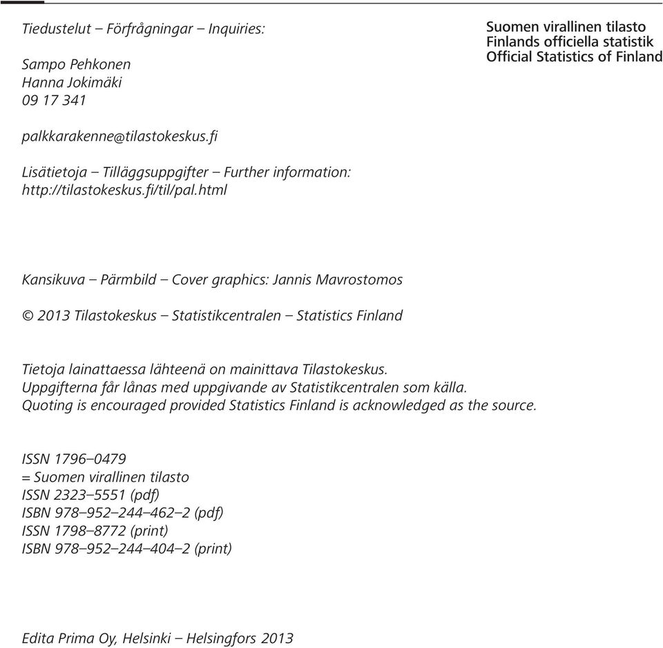 html Kansikuva Pärmbild Cover graphics: Jannis Mavrostomos 2013 Tilastokeskus Statistikcentralen Statistics Finland Tietoja lainattaessa lähteenä on mainittava Tilastokeskus.