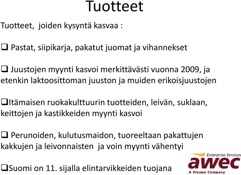 ruokakulttuurin tuotteiden, leivän, suklaan, keittojen ja kastikkeiden myynti kasvoi Perunoiden, kulutusmaidon,