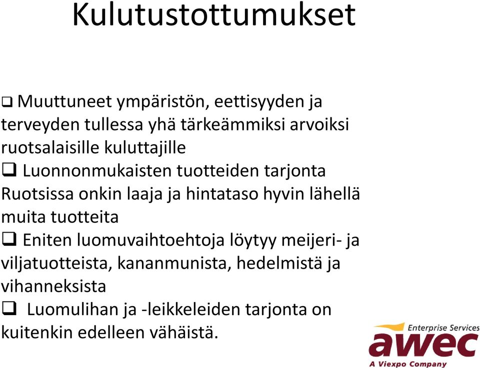 hintataso hyvin lähellä muita tuotteita Eniten luomuvaihtoehtoja löytyy meijeri- ja viljatuotteista,