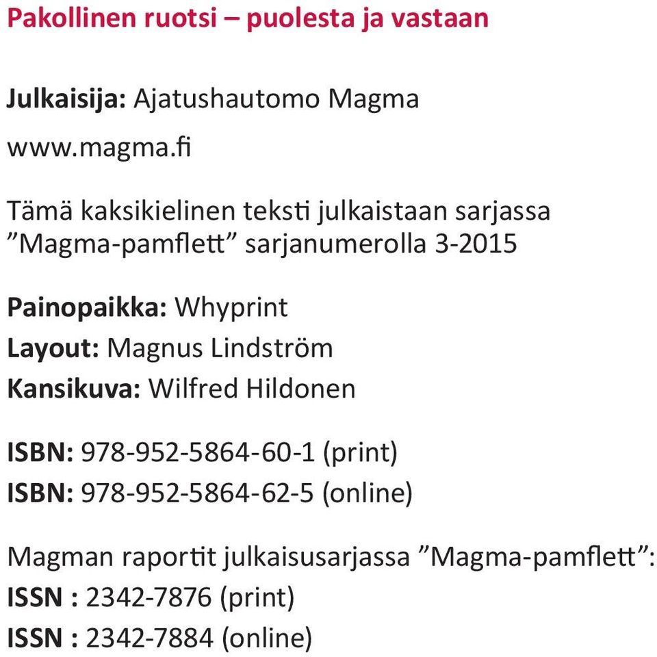 Whyprint Layout: Magnus Lindström Kansikuva: Wilfred Hildonen ISBN: 978-952-5864-60-1 (print) ISBN: