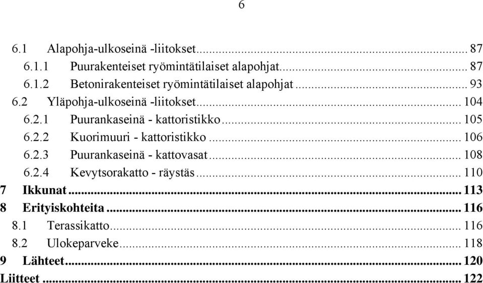 .. 106 6.2.3 Puurankaseinä - kattovasat... 108 6.2.4 Kevytsorakatto - räystäs... 110 7 Ikkunat... 113 8 Erityiskohteita.