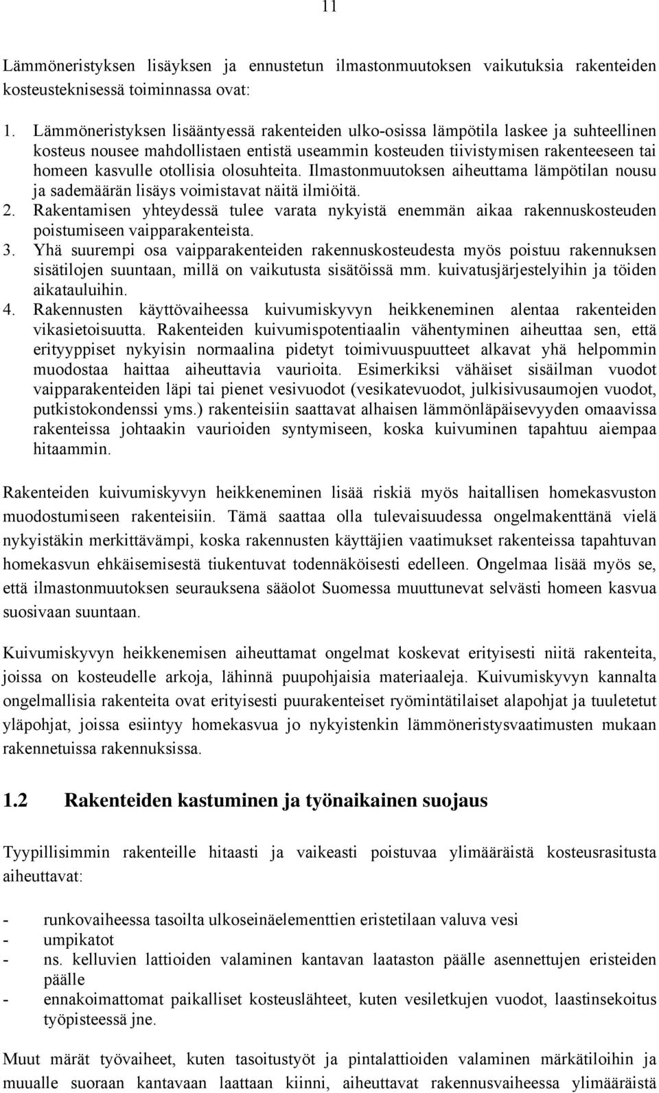 olosuhteita. Ilmastonmuutoksen aiheuttama lämpötilan nousu ja sademäärän lisäys voimistavat näitä ilmiöitä. 2.