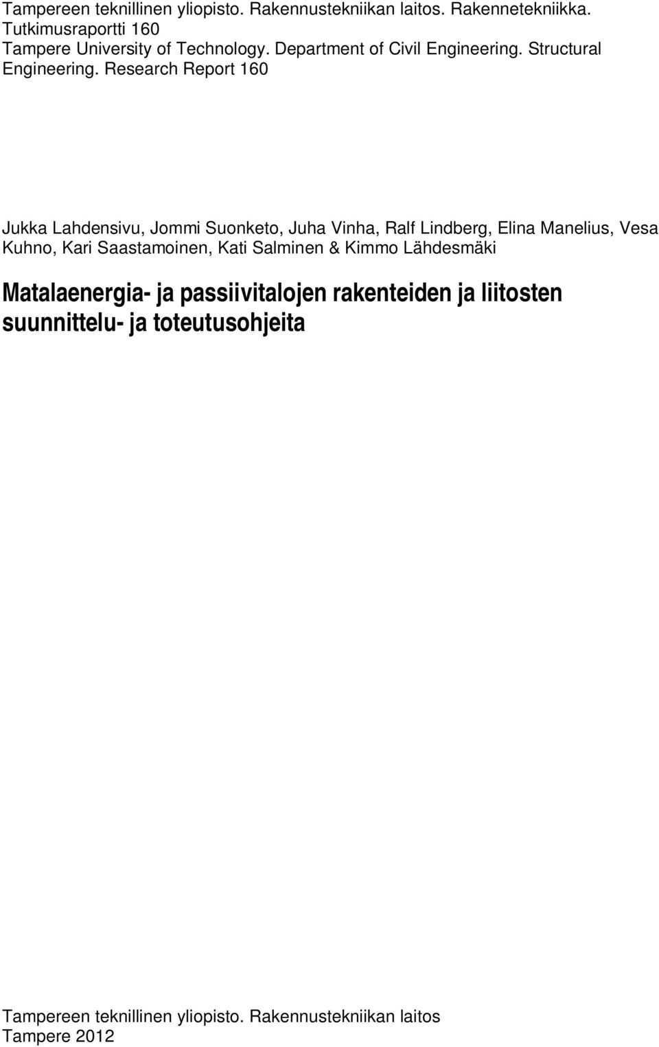 Research Report 160 Jukka Lahdensivu, Jommi Suonketo, Juha Vinha, Ralf Lindberg, Elina Manelius, Vesa Kuhno, Kari Saastamoinen,