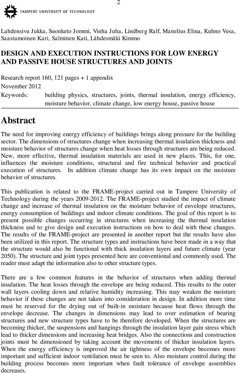 climate change, low energy house, passive house Abstract The need for improving energy efficiency of buildings brings along pressure for the building sector.