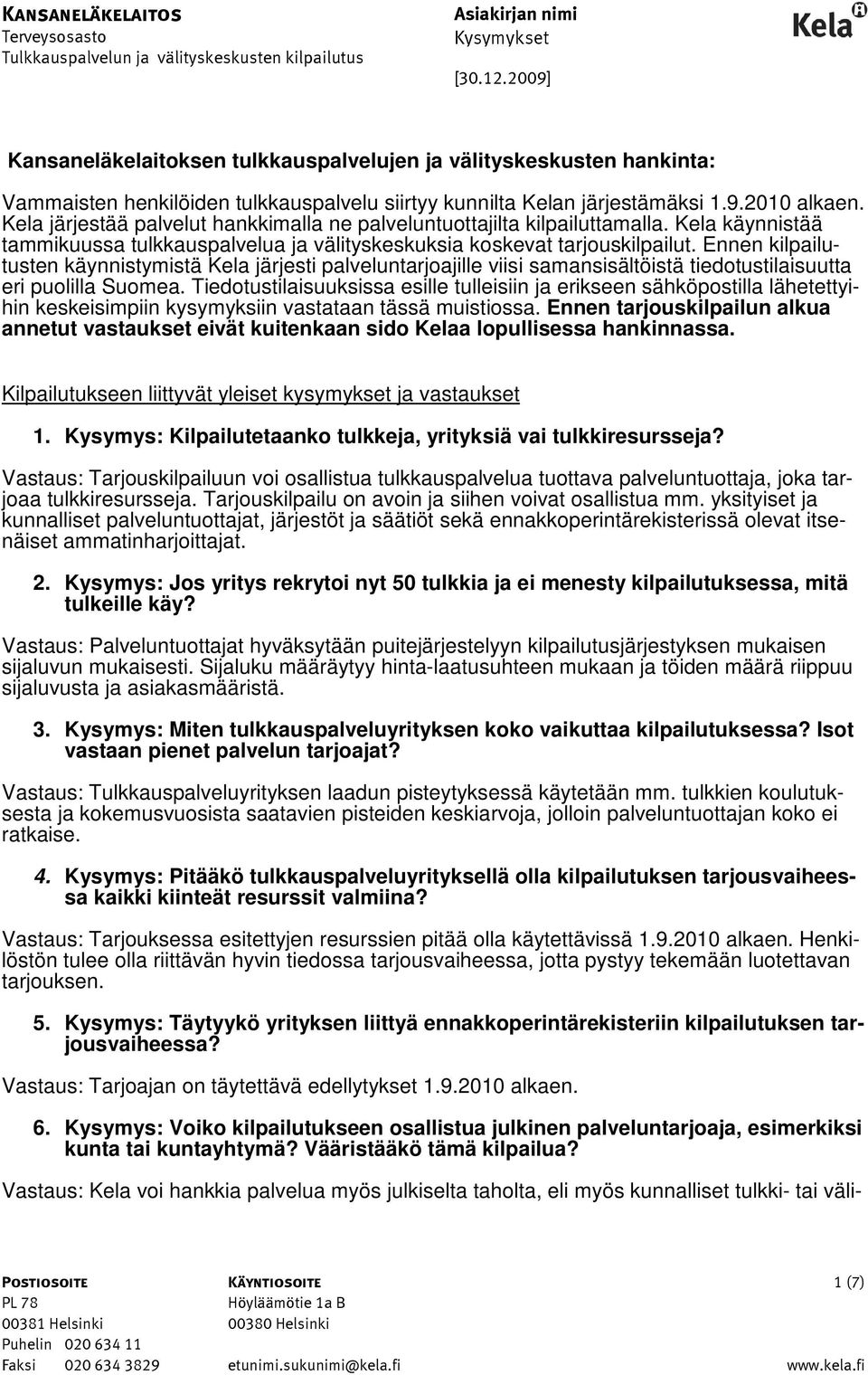 Kela järjestää palvelut hankkimalla ne palveluntuottajilta kilpailuttamalla. Kela käynnistää tammikuussa tulkkauspalvelua ja välityskeskuksia koskevat tarjouskilpailut.