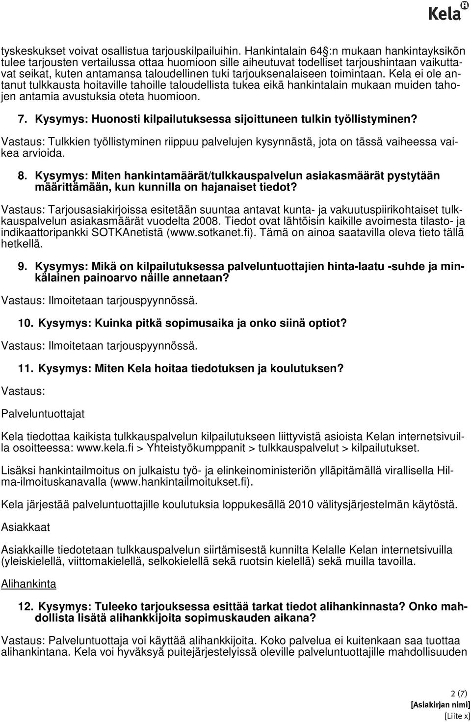 tarjouksenalaiseen toimintaan. Kela ei ole antanut tulkkausta hoitaville tahoille taloudellista tukea eikä hankintalain mukaan muiden tahojen antamia avustuksia oteta huomioon. 7.