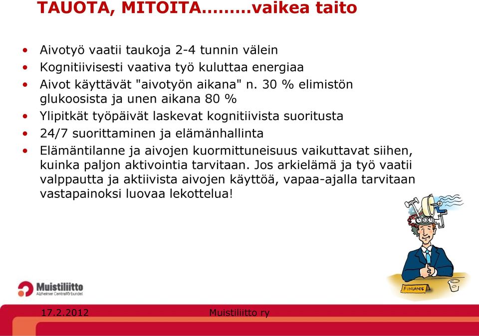 30 % elimistön glukoosista ja unen aikana 80 % Ylipitkät työpäivät laskevat kognitiivista suoritusta 24/7 suorittaminen ja