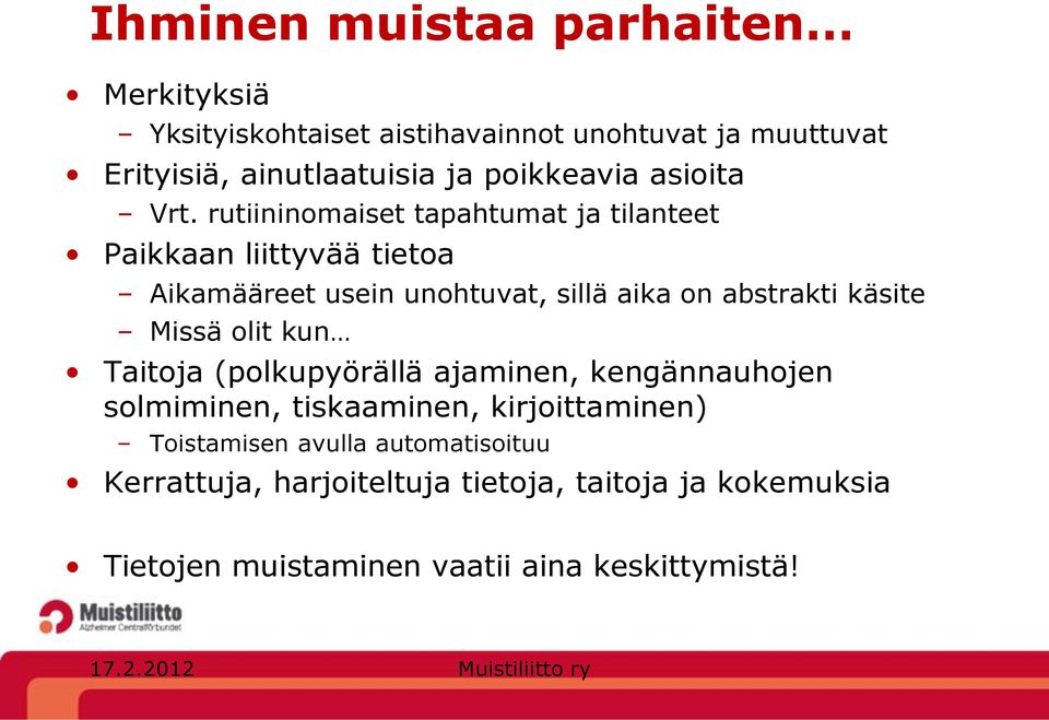 rutiininomaiset tapahtumat ja tilanteet Paikkaan liittyvää tietoa Aikamääreet usein unohtuvat, sillä aika on abstrakti käsite