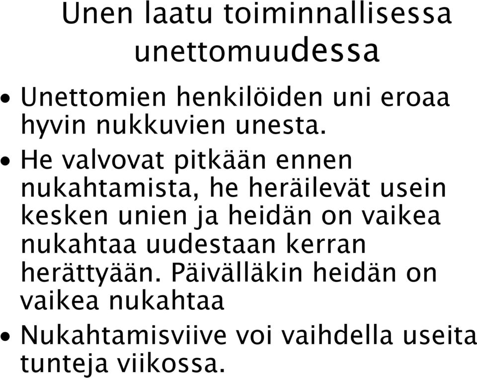 He valvovat pitkään ennen nukahtamista, he heräilevät usein kesken unien ja