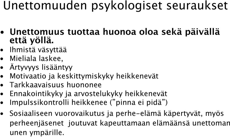 Tarkkaavaisuus huononee Ennakointikyky ja arvostelukyky heikkenevät Impulssikontrolli heikkenee ( pinna ei