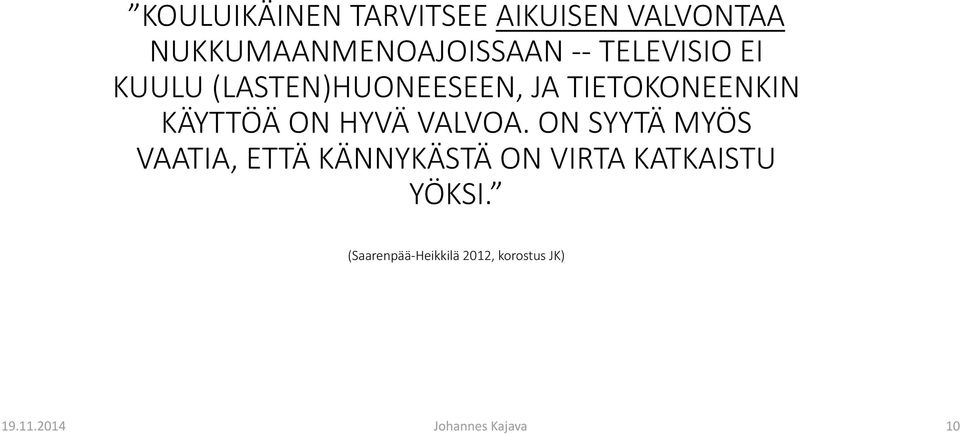 HYVÄ VALVOA.