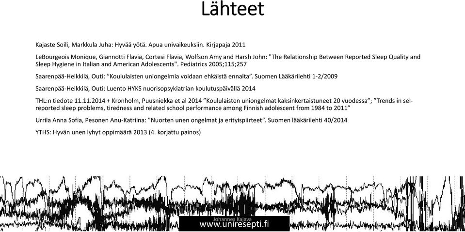 Adolescents". Pediatrics 2005;115;257 Saarenpää Heikkilä, Outi: Koululaisten uniongelmia voidaan ehkäistä ennalta.