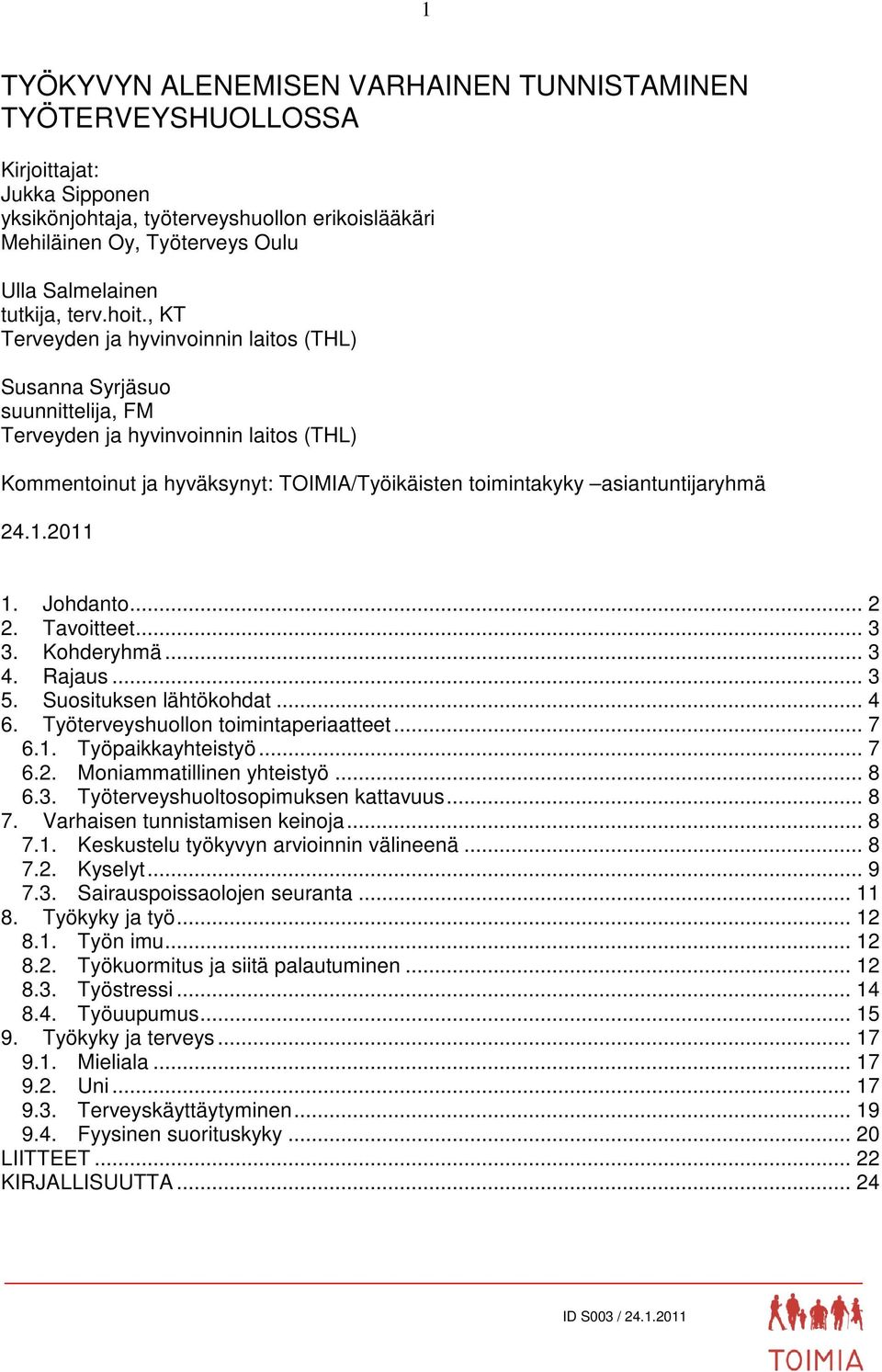 , KT Terveyden ja hyvinvoinnin laitos (THL) Susanna Syrjäsuo suunnittelija, FM Terveyden ja hyvinvoinnin laitos (THL) Kommentoinut ja hyväksynyt: TOIMIA/Työikäisten toimintakyky asiantuntijaryhmä 24.