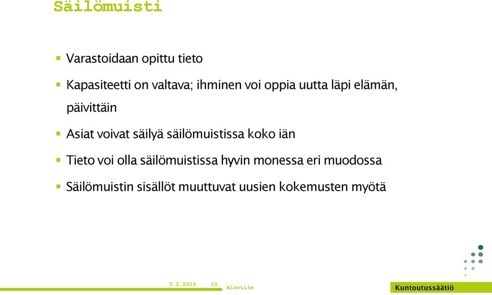 säilömuistissa koko iän Tieto voi olla säilömuistissa hyvin monessa