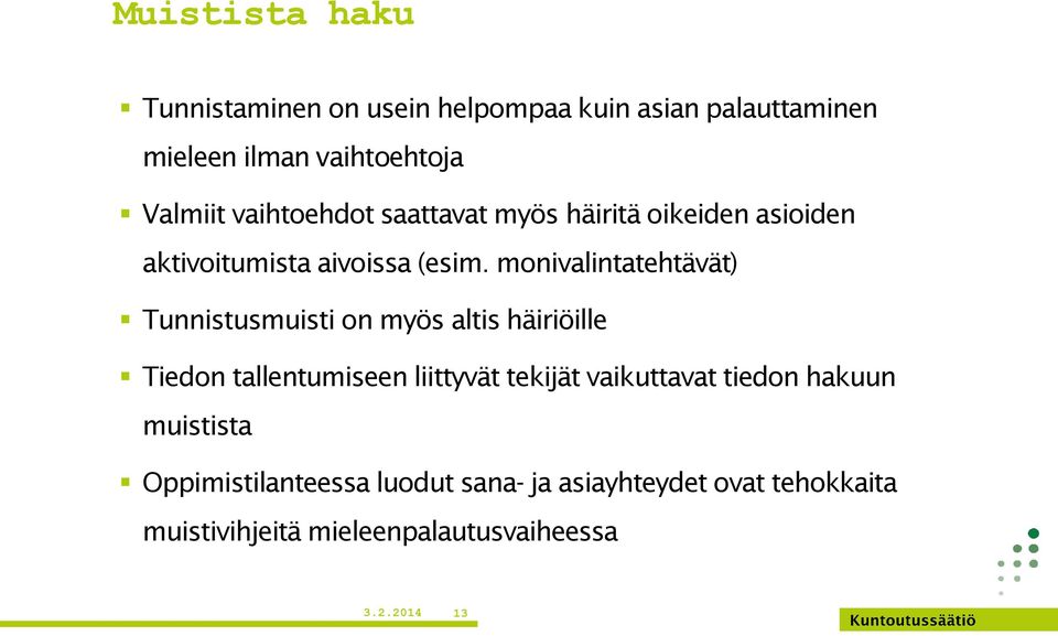 monivalintatehtävät) Tunnistusmuisti on myös altis häiriöille Tiedon tallentumiseen liittyvät tekijät