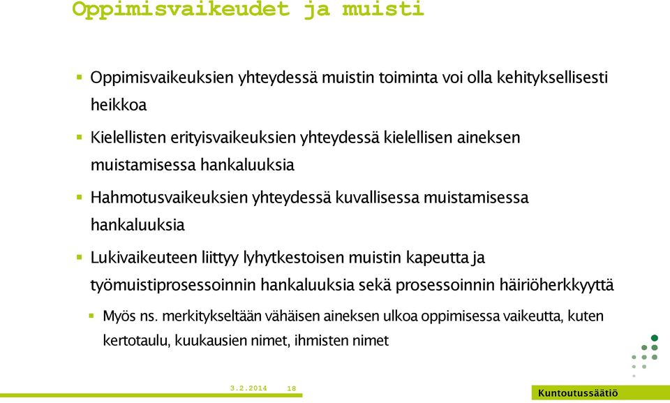 muistamisessa hankaluuksia Lukivaikeuteen liittyy lyhytkestoisen muistin kapeutta ja työmuistiprosessoinnin hankaluuksia sekä