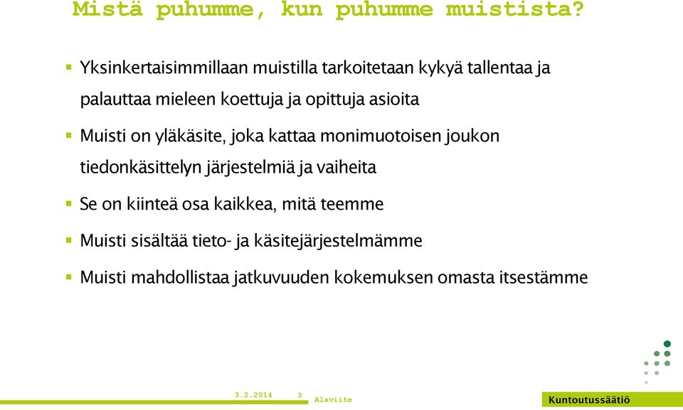 opittuja asioita Muisti on yläkäsite, joka kattaa monimuotoisen joukon tiedonkäsittelyn järjestelmiä