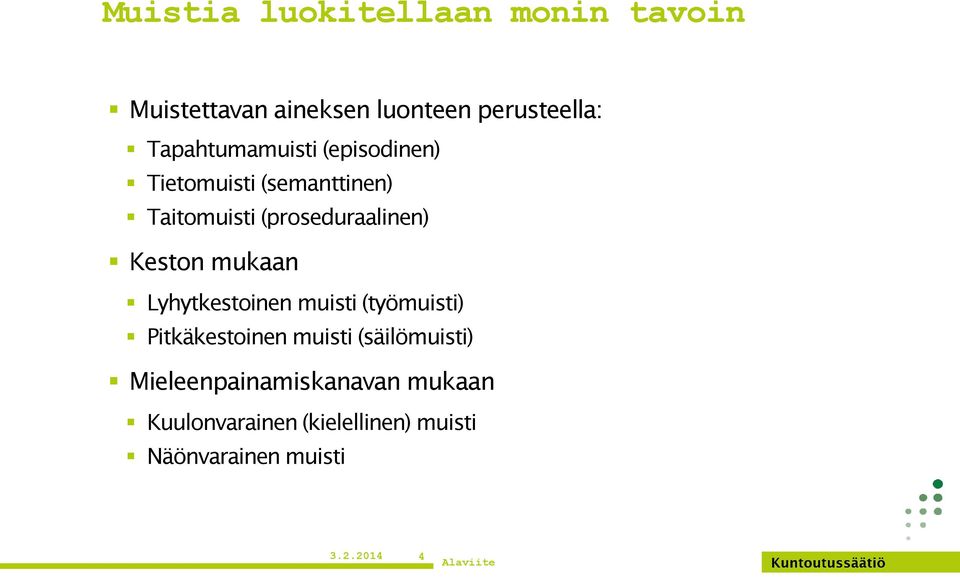 Keston mukaan Lyhytkestoinen muisti (työmuisti) Pitkäkestoinen muisti (säilömuisti)