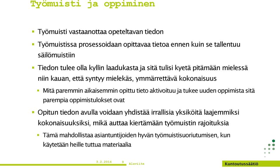 aktivoituu ja tukee uuden oppimista sitä parempia oppimistulokset ovat Opitun tiedon avulla voidaan yhdistää irrallisia yksiköitä laajemmiksi kokonaisuuksiksi,