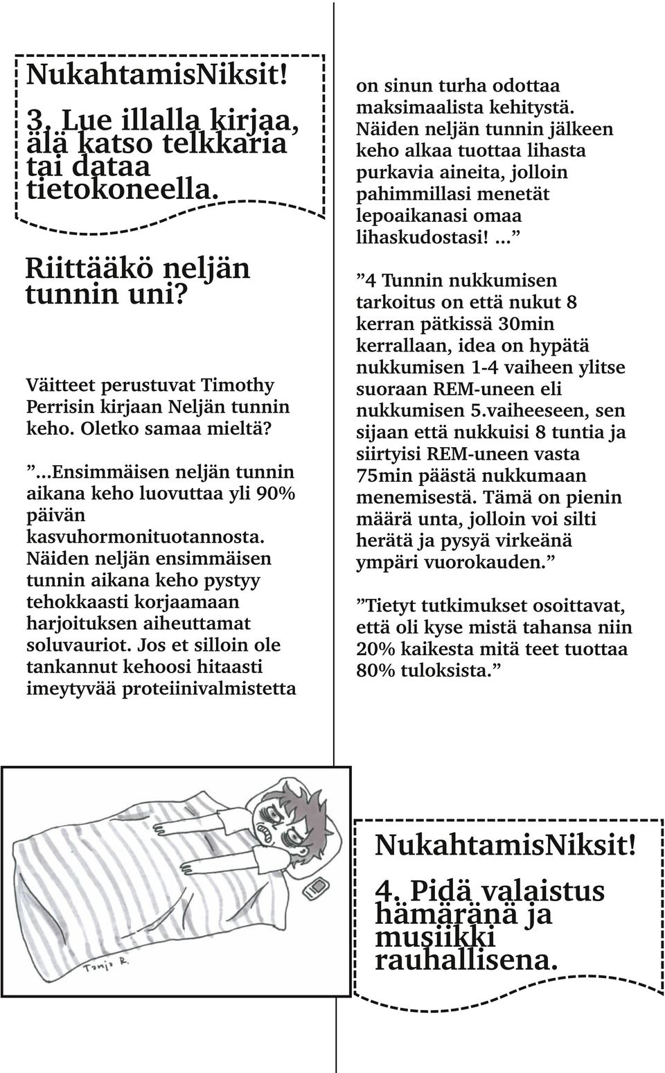 Näiden neljän ensimmäisen tunnin aikana keho pystyy tehokkaasti korjaamaan harjoituksen aiheuttamat soluvauriot.