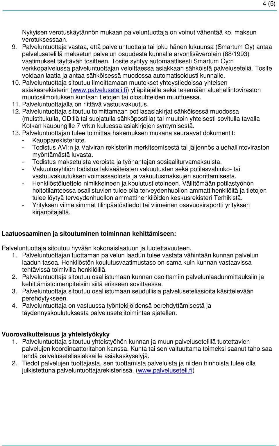 tositteen. Tosite syntyy automaattisesti Smartum Oy:n verkkopalvelussa palveluntuottajan veloittaessa asiakkaan sähköistä palveluseteliä.