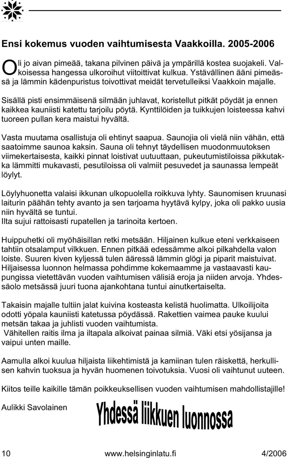 Sisällä pisti ensimmäisenä silmään juhlavat, koristellut pitkät pöydät ja ennen kaikkea kauniisti katettu tarjoilu pöytä.